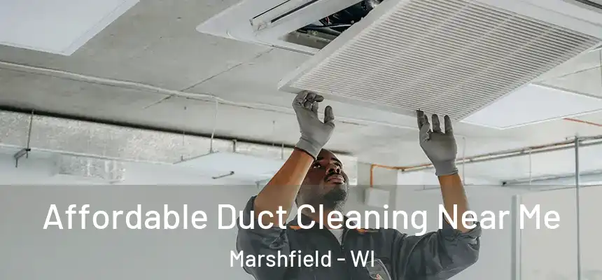  Affordable Duct Cleaning Near Me Marshfield - WI