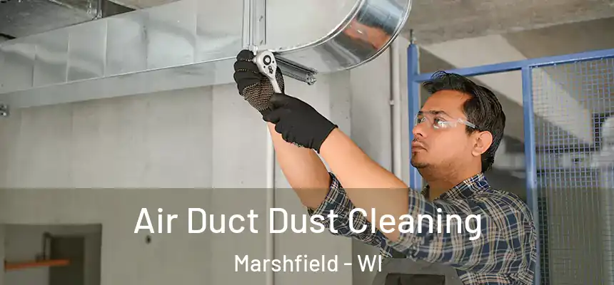  Air Duct Dust Cleaning Marshfield - WI