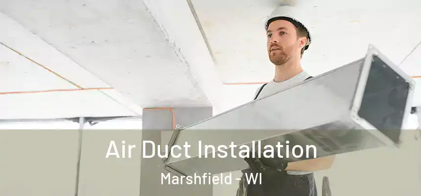 Air Duct Installation Marshfield - WI