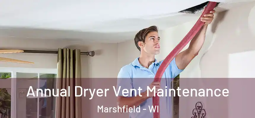  Annual Dryer Vent Maintenance Marshfield - WI