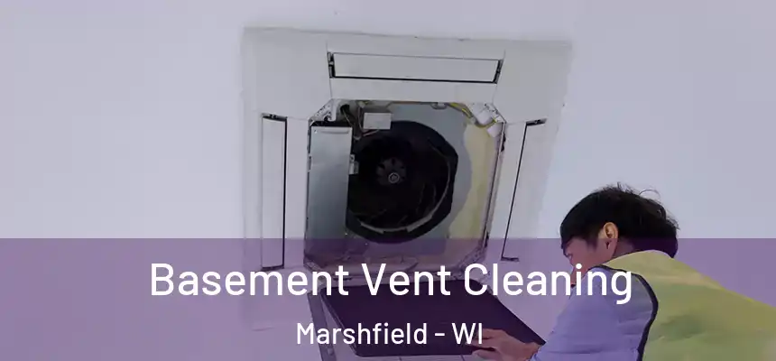 Basement Vent Cleaning Marshfield - WI