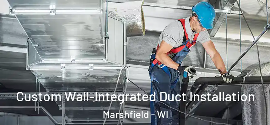  Custom Wall-Integrated Duct Installation Marshfield - WI
