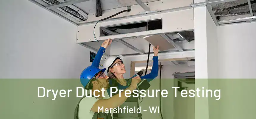  Dryer Duct Pressure Testing Marshfield - WI