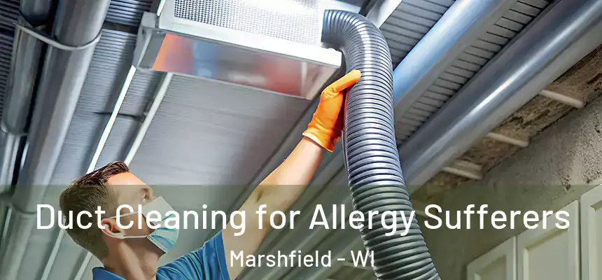  Duct Cleaning for Allergy Sufferers Marshfield - WI