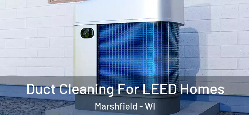  Duct Cleaning For LEED Homes Marshfield - WI