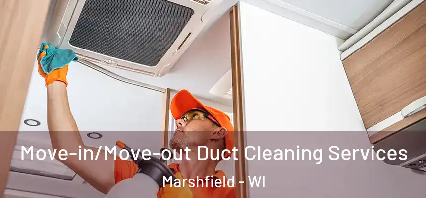 Move-in/Move-out Duct Cleaning Services Marshfield - WI