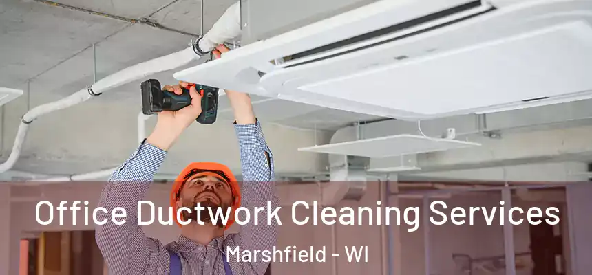  Office Ductwork Cleaning Services Marshfield - WI