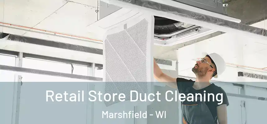 Retail Store Duct Cleaning Marshfield - WI
