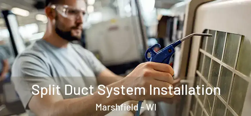  Split Duct System Installation Marshfield - WI