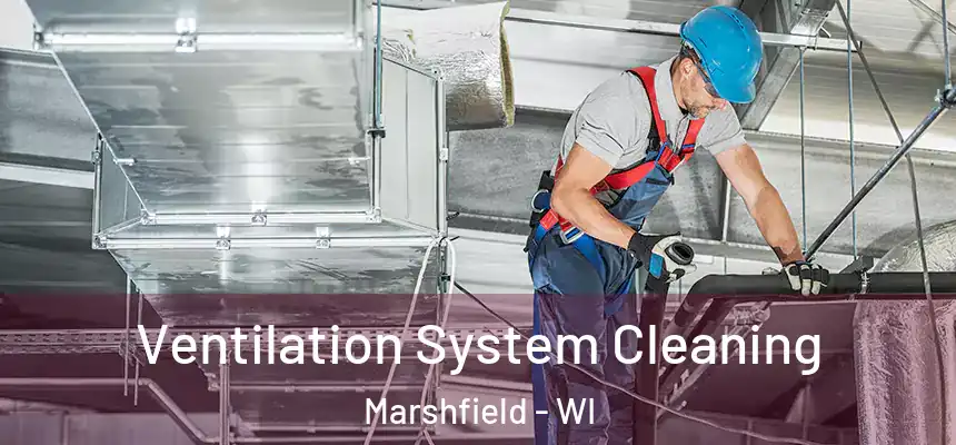  Ventilation System Cleaning Marshfield - WI